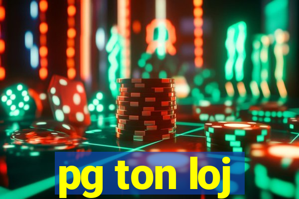 pg ton loj